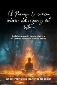 El Paraíso: La ciencia interior del origen y del destino