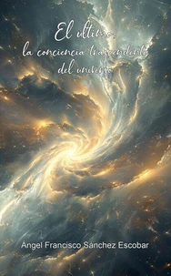 El último: La conciencia trascendente del universo