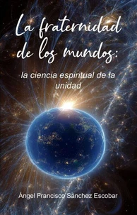 La fraternidad de los mundos: la ciencia espiritual de la unidad