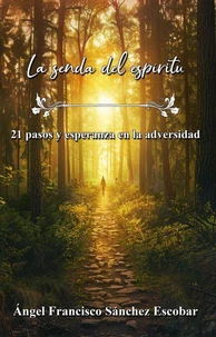 La senda del espíritu: 21 pasos y esperanza en la adversidad