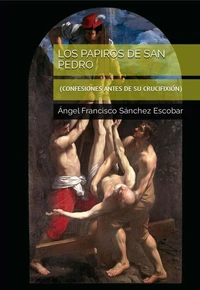Los papiros de Pedro (Confesiones antes de su crucifixión)