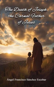The Death of Joseph, the Carnal Father of Jesus