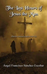 The Last Hours of Jesus the Man
