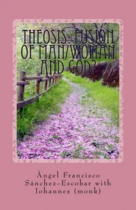 Theosis: Fusion of Man/Woman and God?  (A Patristic, Orthodox Perspective)