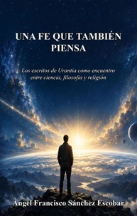 Una fe que también piensa (Los escritos de Urantia como encuentro entre ciencia, filosofía y religión)