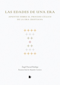 Ángel Pascual Rodrigo - Las edades de una era - Apuntes sobre el proceso cíclico de la era cristiana.