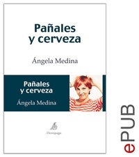 Ángela Medina - Pañales y cerveza - Novela humorística sobre la rutina.