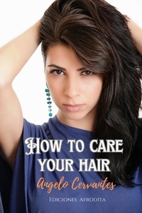  Ángelo Cervantes - How To Care Your Hair.