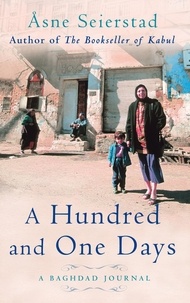 Åsne Seierstad - A Hundred And One Days - A Baghdad Journal - from the bestselling author of The Bookseller of Kabul.