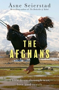 Åsne Seierstad et Sean Kinsella - The Afghans - Three lives through war, love and revolt - from the bestselling author of The Bookseller of Kabul.