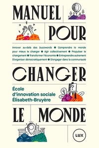  École d’innovation sociale Éli et Julie Châteauvert - Manuel pour changer le monde.