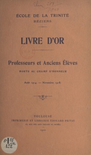  École de la Trinité Béziers - École de la Trinité Béziers : Livre d'or - Professeurs et anciens élèves morts au champ d'honneur : août 1914-novembre 1918.