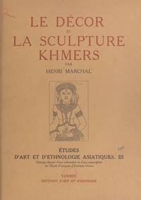  École française d'Extrême-Orie et Henri Marchal - Études d'art et d’ethnologie asiatiques (3) - Le décor et la sculpture Khmers.