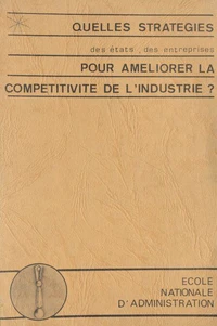Quelles stratégies des états, des entreprises, pour améliorer la compétitivité de l'industrie ?