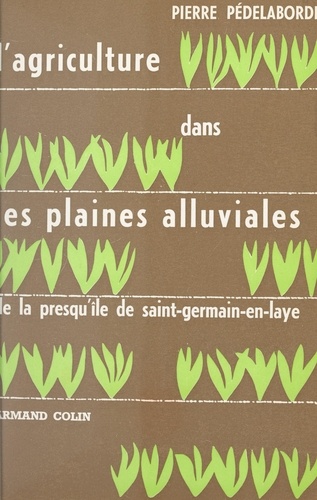 L'agriculture dans les plaines alluviales de la presqu'île de Saint-Germain-en-Laye. Le contact des structures rurale et urbaine