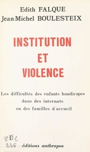 Édith Falque et Jean-Michel Boulesteix - Institution et violence : les difficultés des enfants handicapés dans des internats ou des familles d'accueil.