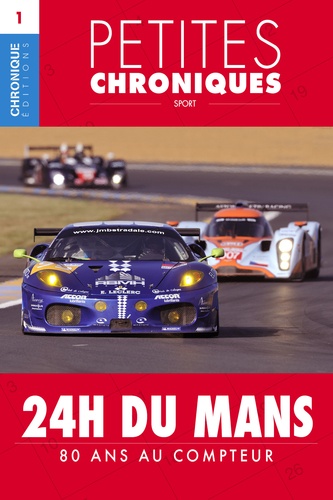 Petites Chroniques #1 : 24 h du Mans — 80 ans au compteur. Petites Chroniques, T1