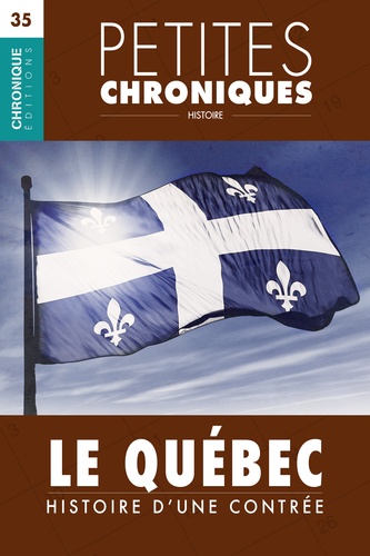 Petites Chroniques #35 : Le Québec : Histoire d'une contrée. Petites Chroniques, T35