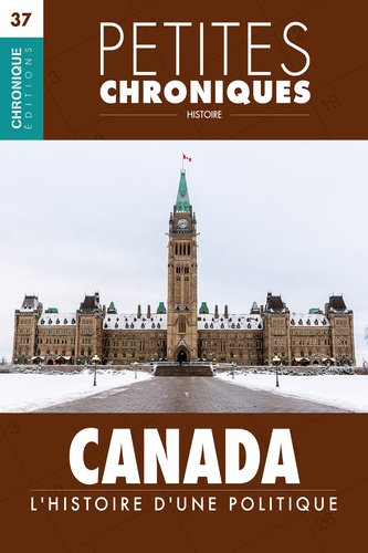 Petites Chroniques #37 : Canada : L'Histoire d'une politique. Petites Chroniques, T37