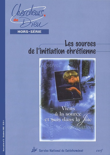  Éditions du Cerf - Chercheurs de Dieu Hors-série N° 3 Octobre 2002 : Les sources de l'initiation chrétienne.