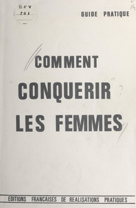  Éditions françaises de réalisa - Comment conquérir les femmes.