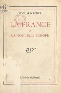Édouard Benès - La France et la nouvelle Europe.