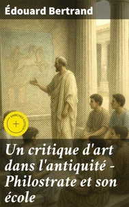 Un critique d'art dans l'antiquité - Philostrate et son école