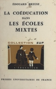 Édouard Breuse et Gaston Mialaret - La coéducation dans les écoles mixtes.