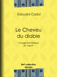 Édouard Cadol et  Wögel - Le Cheveu du diable - Voyage fantastique au Japon.