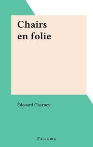 Édouard Charney - Chairs en folie.