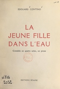 Édouard Contino - La jeune fille dans l'eau - Comédie en quatre actes, en prose.