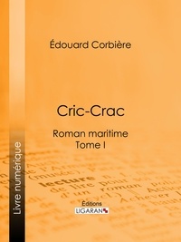  Édouard Corbière et  Ligaran - Cric-Crac - Roman maritime - Tome I.
