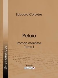  Édouard Corbière et  Ligaran - Pelaio - Roman maritime - Tome I.
