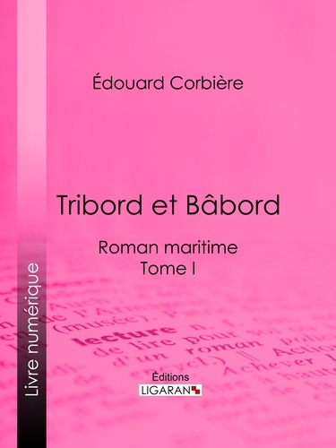  Édouard Corbière et  Ligaran - Tribord et Bâbord - Roman maritime - Tome I.