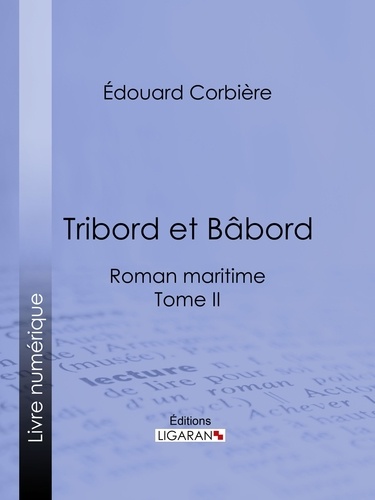  Édouard Corbière et  Ligaran - Tribord et Bâbord - Roman maritime - Tome II.