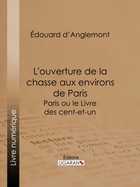 Édouard d'Anglemont et  Ligaran - L'ouverture de la chasse aux environs de Paris - Paris ou le Livre des cent-et-un.