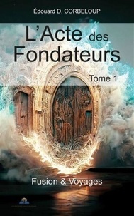 Meilleurs livres de vente téléchargement gratuit pdf L'Acte des Fondateurs, tome 1 - Fusion & Voyages