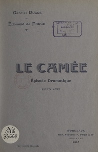 Édouard de Forge et Gabriel Ducos - Le camée - Épisode dramatique en un acte.