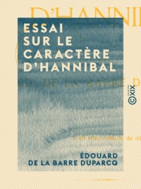 Édouard de la Barre Duparcq - Essai sur le caractère d'Hannibal.