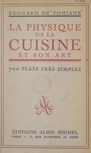 Édouard de Pomiane - La physique de la cuisine et son art - 700 plats de base, très simples.