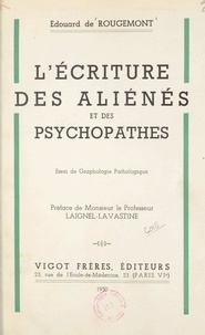 Édouard de Rougemont et  Laignel-Lavastine - L'écriture des aliénés et des psychopathes - Essai de graphologie pathologique, avec spécimens d'écriture.