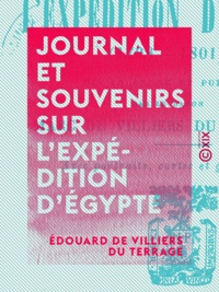 Édouard de Villiers du Terrage et Marc de Villiers du Terrage - Journal et souvenirs sur l'expédition d'Égypte - 1798-1801.