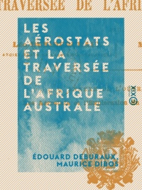 Édouard Deburaux et Maurice Dibos - Les Aérostats et la traversée de l'Afrique australe - Voyages aériens au long cours.