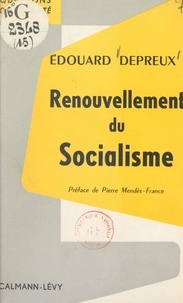 Édouard Depreux et Pierre Mendès France - Renouvellement du socialisme.