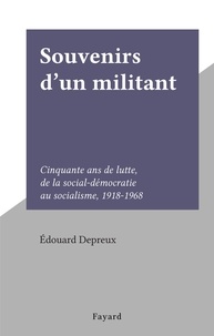 Édouard Depreux - Souvenirs d'un militant - Cinquante ans de lutte, de la social-démocratie au socialisme, 1918-1968.