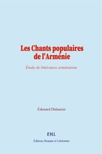 Édouard Dulaurier - Les Chants populaires de l’Arménie - Étude de littérature arménienne.