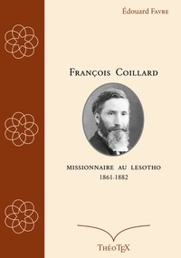 Télécharger gratuitement kindle books torrent François Coillard, missionnaire au Lesotho, 1861-1882 CHM PDF par Édouard Favre