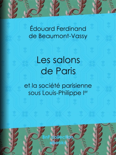 Les Salons de Paris. et la société parisienne sous Louis-Philippe Ier