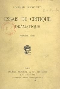 Édouard Franchetti - Essais de critique dramatique - Première série.