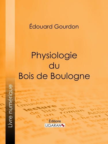  Édouard Gourdon et  Ligaran - Physiologie du Bois de Boulogne.